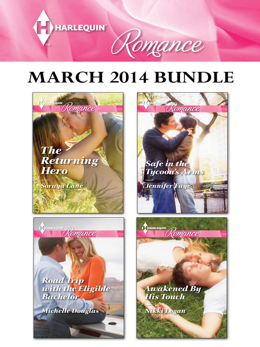 Title details for Harlequin Romance March 2014 Bundle: The Returning Hero\Road Trip With the Eligible Bachelor\Safe in the Tycoon's Arms\Awakened By His Touch by Soraya Lane - Available